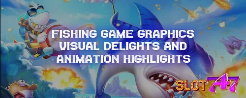 Fishing Game Graphics: Visual Delights and Animation Highlights